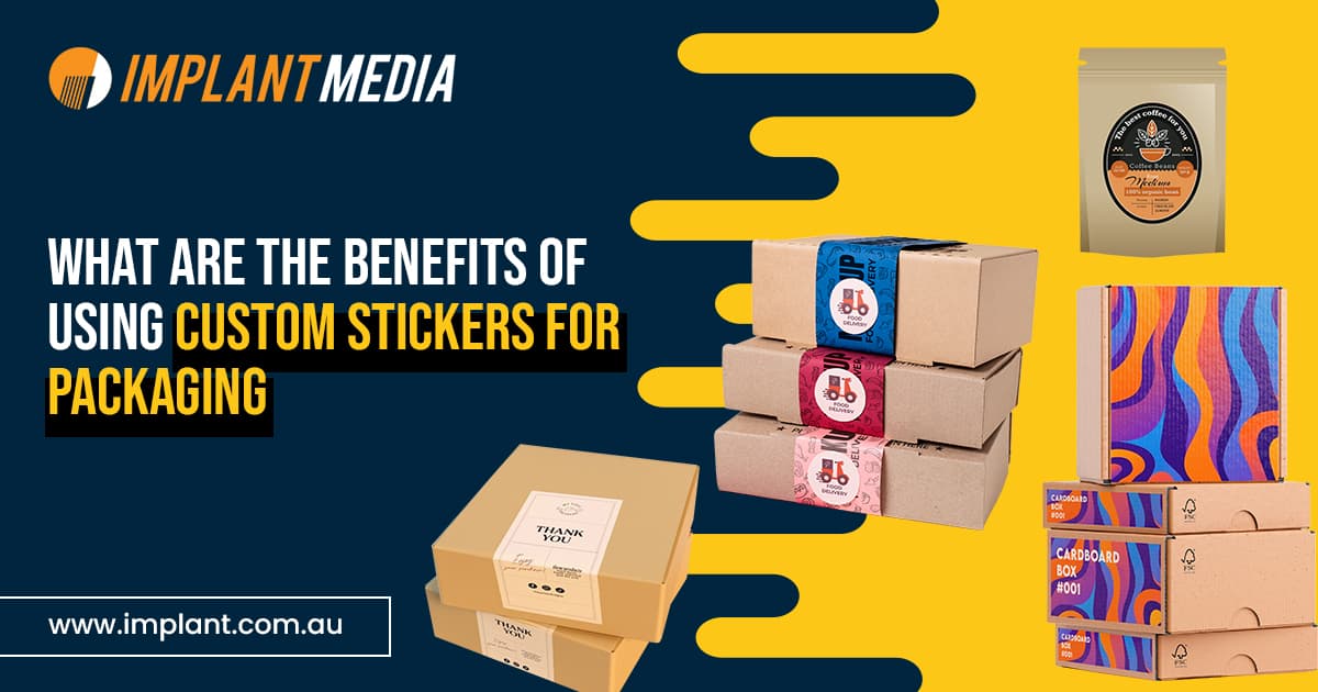 Benefits of using Custom Stickers for Packaging
